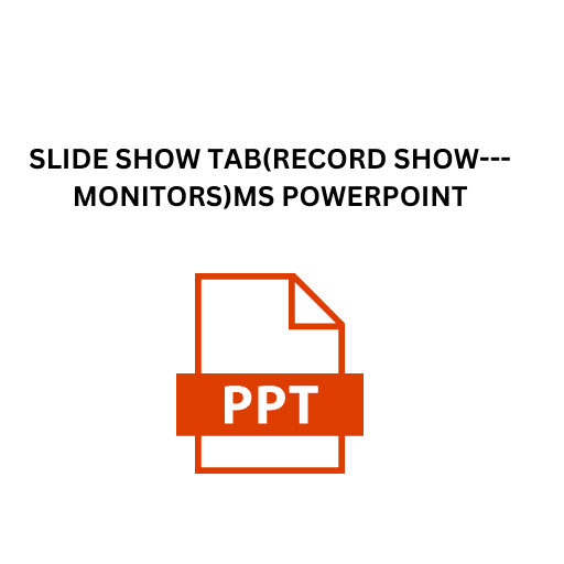 19.SLIDE SHOW TAB(RECORD SHOW---MONITORS)MS POWERPOINT